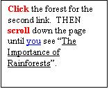 Text Box: Click the forest for the second link.  THEN scroll down the page until you see The Importance of Rainforests.