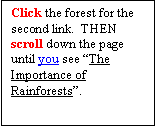 Text Box: Click the forest for the second link.  THEN scroll down the page until you see The Importance of Rainforests.