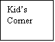 Text Box: Kids Corner
